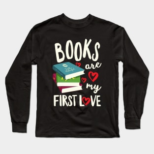 Books Are My First Love Long Sleeve T-Shirt